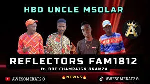 REFLECTORS FAM1812 – HBD UNCLE MSOLAR ft. BBE CHAMPAIGN & NAMZA