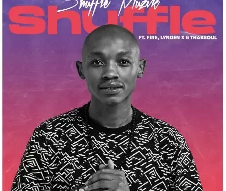 Shuffle Muzik – Shuffle ft. Fire, Lynden X & Thabsoul