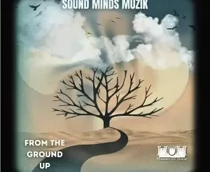 Sound Minds Muzik – From The Ground Up