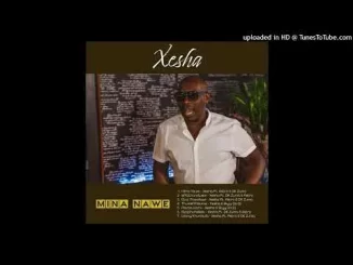 Xesha – Mina Nawe (Ft. Astro & DK Zuma)