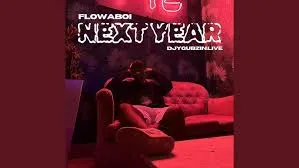 Flowaboi – Next Year feat. Djygubzin.live