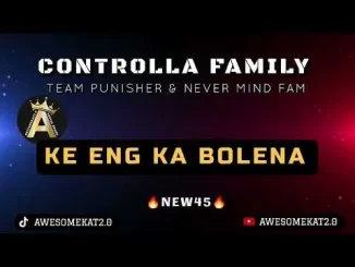 CONTROLLER FAM X TEAM PUNISHER AND NEVER MIND FAM – KE ENG KA BOLENA