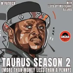 M.Patrick, DJ Jabs & Lloyd OptimisticSoul – Taurus Season 2 (More Than Money Less Than a Penny)