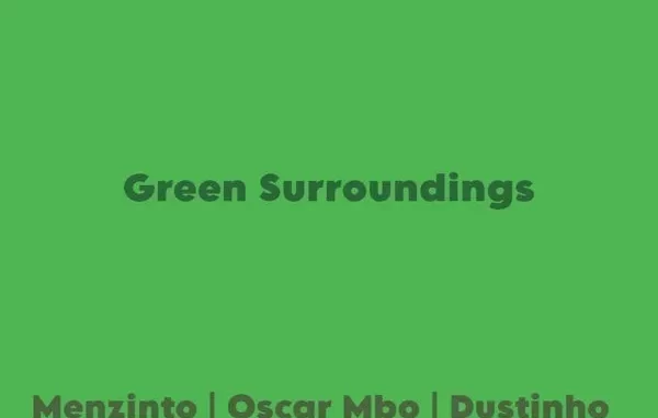 Menzinto, Oscar Mbo & Dustinho – Green Surroundings