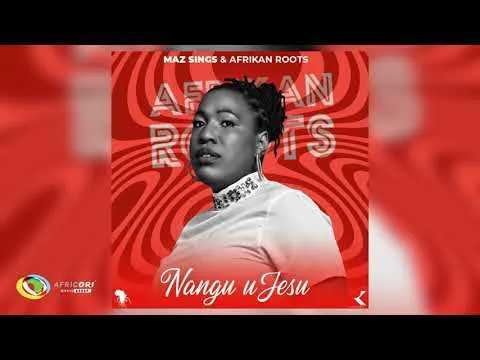 Maz Sings and Afrikan Roots – Nangu uJesu
