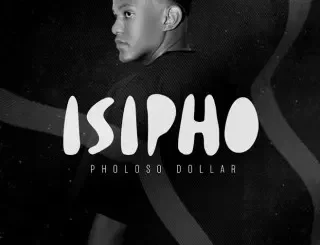Pholoso Dollar – Isipho