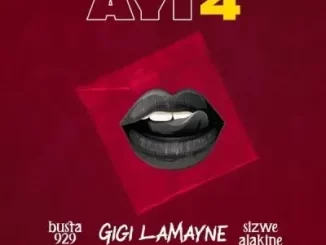 Busta 929 & Gigi Lamayne – Ayi 4 ft Sizwe Alakine