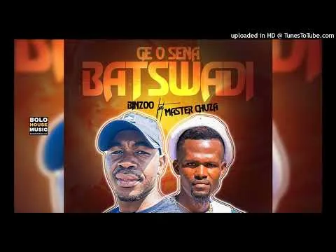 Binzoo – Ge O Sena Batswadi Feat. Master Chuza