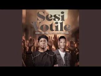 Oskido & King Tone Sa – Sesi Votile (feat. Scotts Maphuma)