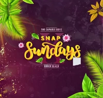 The Capable Boyz & Ubber Black – Snap Sundays