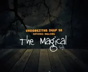 Undabezitha Deep SA & Extoniq Malome – The Magical Gift