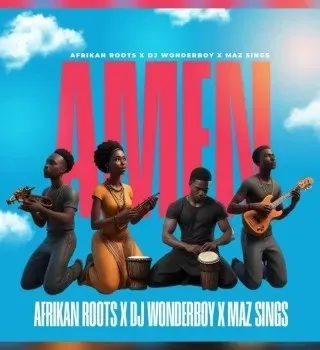 Afrikan Roots – Amen Ft. DJ Wonderboy & Maz Sings