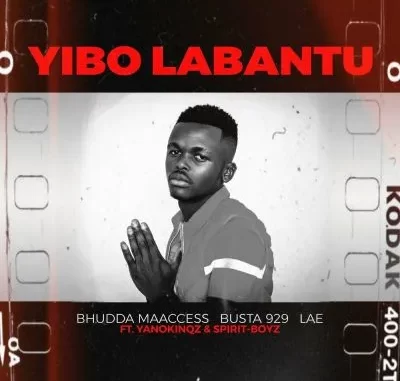 Bhudda MaAccess, Busta 929 & LAE ft Yano Kingz & Spirit Boyz – Yibo Labantu