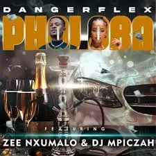 DangerFlex – Pholoba Ft. Zee Nxumalo & Dj Mpiczah