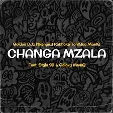 Golden Djz, Nkanyezi Kubheka & ToniQue MusiQ – Changa Mzala ft Style 99 & Galaxy MusiQ