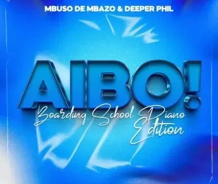 Mbuso de Mbazo & Deeper Phil – AYBO! (Boarding School Piano Edition)