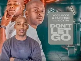 Yogilocco & Tar Ntsei – Dont Let Go ft Nick SA