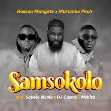 Hassan Mangete & Murumba Pitch – Samsokolo ft. Sabelo Ncala, DJ Castro & Mshizo