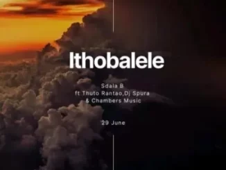 Sdala B – Ithobalele ft DJ Spura, Thuto Rantao & Chambers Music