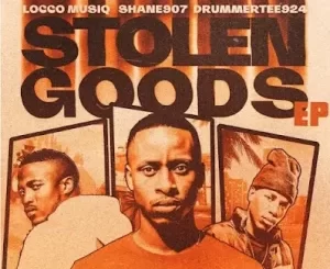 Shane907, Locco Musiq & DrummeRTee924 – Stolen Goods