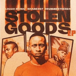 Shane907, Locco Musiq & DrummeRTee924 – Stolen Goods