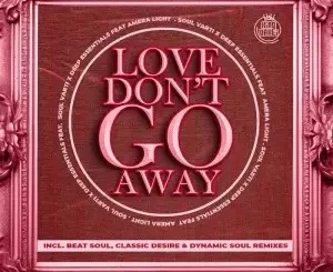 Soul Varti & Deep Essentials – Love Don’t Go Away (Remixes)