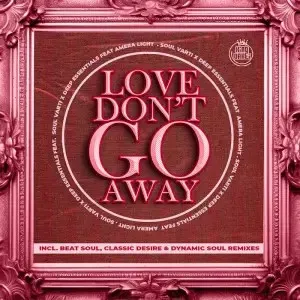 Soul Varti & Deep Essentials – Love Don’t Go Away (Remixes)