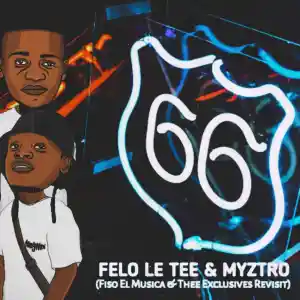 Felo Le Tee & Myztro – 66 (Fiso El Musica & Thee Exclusives 2022 Revisit)