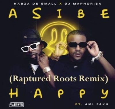 Kabza De Small & DJ Maphorisa – Asibe Happy ft. Ami Faku (Raptured Roots Remix)