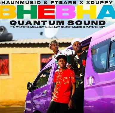 Shaunmusiq & Ftears – Bhebha (Quantum Sound) ft Myztro, Xduppy, Quayr Musiq, Mellow & Sleazy