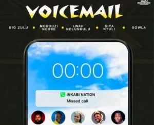 Big Zulu – Voicemail ft. Mduduzi Ncube, Lwah Ndlunkulu, Siya Ntuli & Xowla