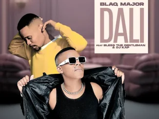 Blaq Major – Dali Ft. BLESS THE GENTLEMAN & DJ KAP