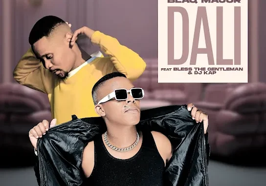 Blaq Major – Dali Ft. BLESS THE GENTLEMAN & DJ KAP