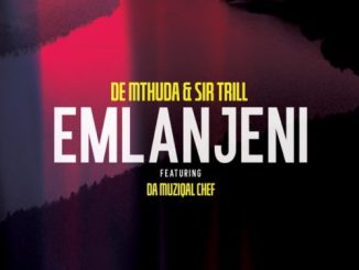 De Mthuda & Sir Trill – Emlanjeni ft. Da Musical Chef