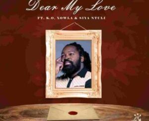 Big Zulu – Dear My Love ft. K.O, Xowla & Siya Ntuli