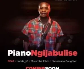 Deep London – Piano Ngijabulise ft Janda_K1, Murumba Pitch & Nkosazana Daughter