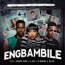 Vista, Gigi Lamayne & DaJiggySA – Eng’Bambile Ft. Junior King, LKeyz, D Minor & Killo