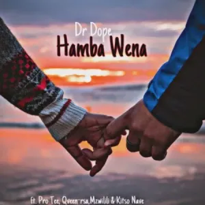 Dr Dope – Hamba Wena ft. Pro Tee, Qveen-rsa, Mzwilili & Kitso