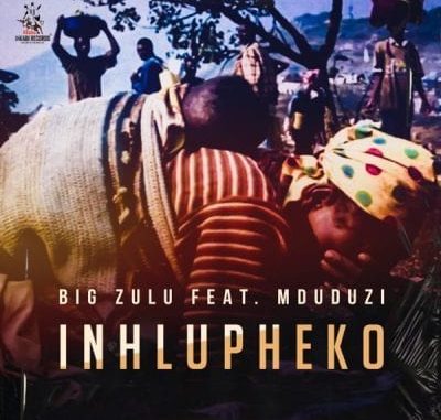 Big Zulu – Inhlupheko ft Mduduzi