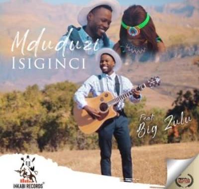 Mduduzi – Isiginci Ft. Big Zulu