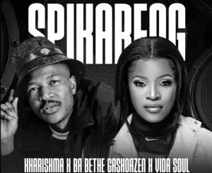 Kharishma, Ba Bethe Gashoazen & Vida Soul – Spikareng