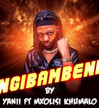 YANII – Ngibambeni ft Mxolisi Khumalo