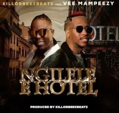 Killorbeezbeatz – Ngilele E Hotel (Remix) ft Vee Mampeezy