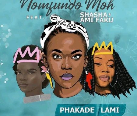 Nomfundo Moh – – Phakade Lami ft. Sha Sha & Ami Faku