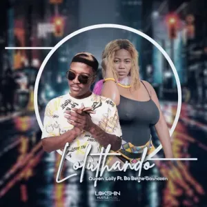 Queen Lolly – Loluthando ft. Ba Bethe Gashoazen