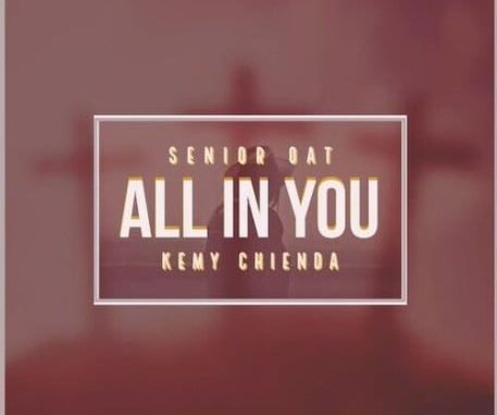 Senior Oat – All In You ft. Kemy Chienda