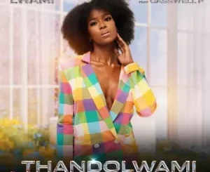 Lwami – Thandolwami ft. Casswell P