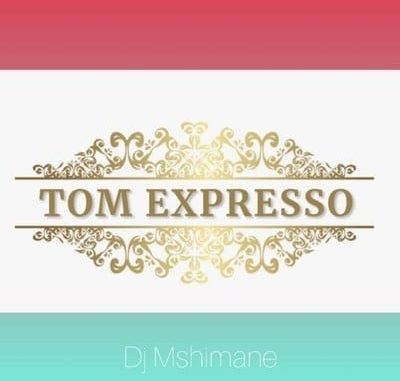 Dj Mshimane – Tom Expresso