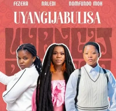 Fezeka Dlamini – Uyangijabulisa ft Nomfundo Moh & Naledi