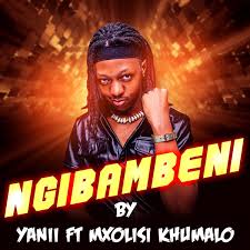 YANII – Ngibambeni (feat. Mxolisi Khumalo)